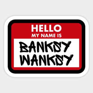 Hello My Name Is Banksy Wanksy Sticker